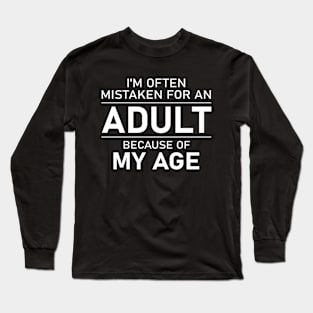 I'm Often Mistaken For An Adult Because Of My Age Long Sleeve T-Shirt